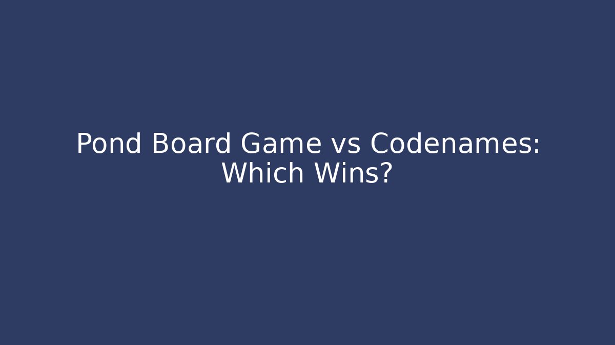Pond Board Game vs Codenames: Which Wins? - Create More Assets