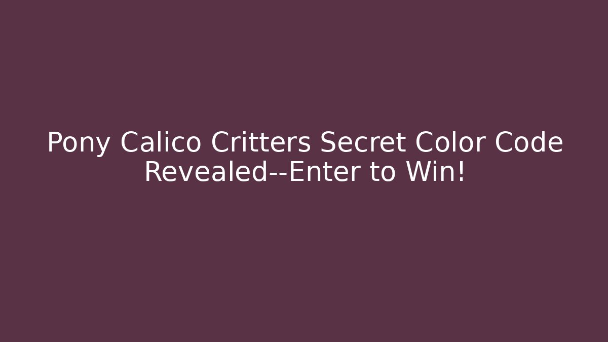 Pony Calico Critters Secret Color Code Revealed—Enter to Win!