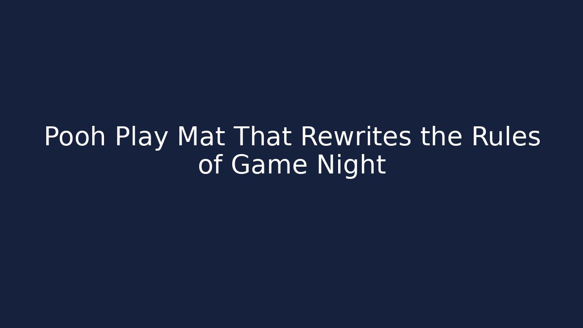 Pooh Play Mat That Rewrites the Rules of Game Night