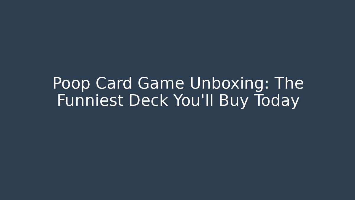 Poop Card Game Unboxing: The Funniest Deck You’ll Buy Today