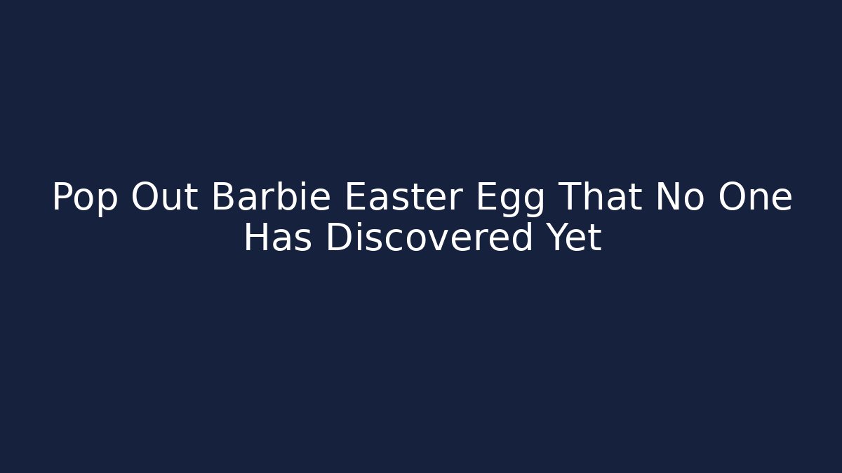 Pop Out Barbie Easter Egg That No One Has Discovered Yet
