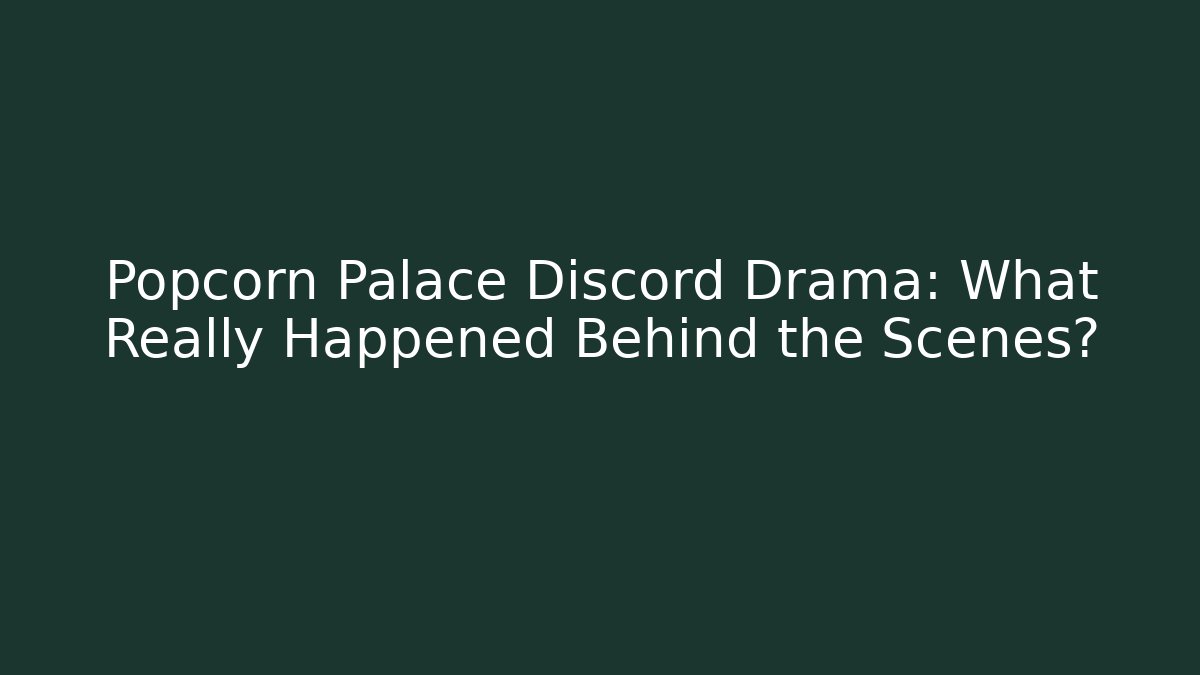 Popcorn Palace Discord Drama: What Really Happened Behind the Scenes?