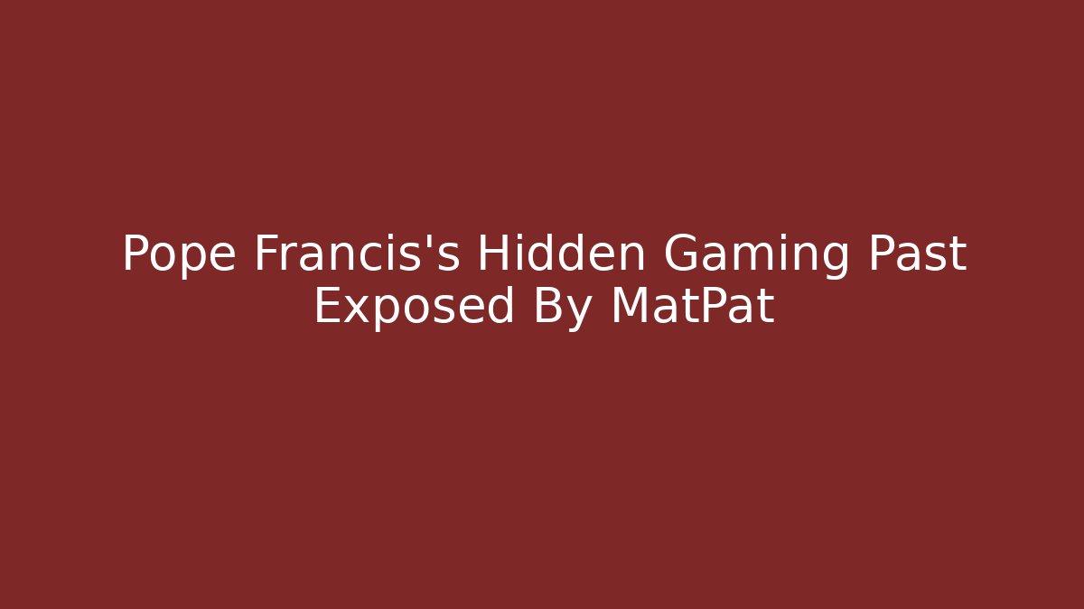 Pope Francis's Hidden Gaming Past Exposed By MatPat