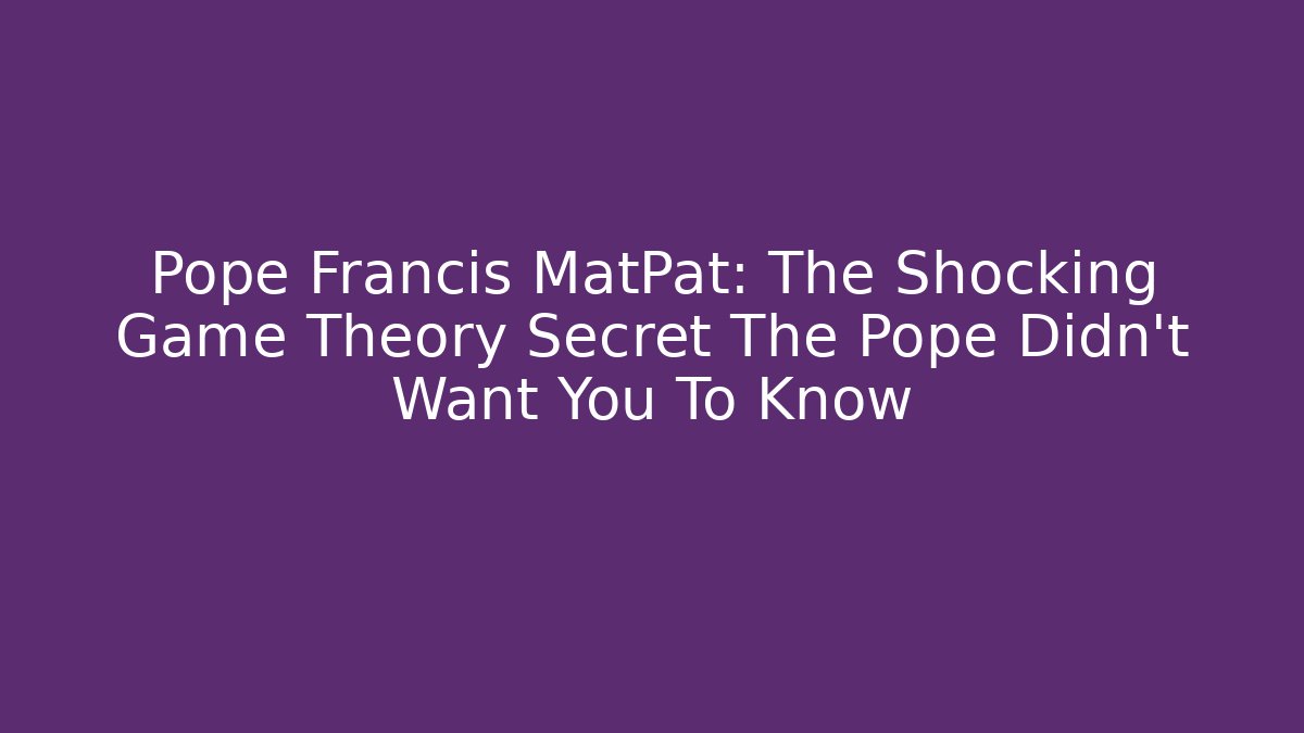 Pope Francis MatPat: The Shocking Game Theory Secret The Pope Didn't Want You To Know