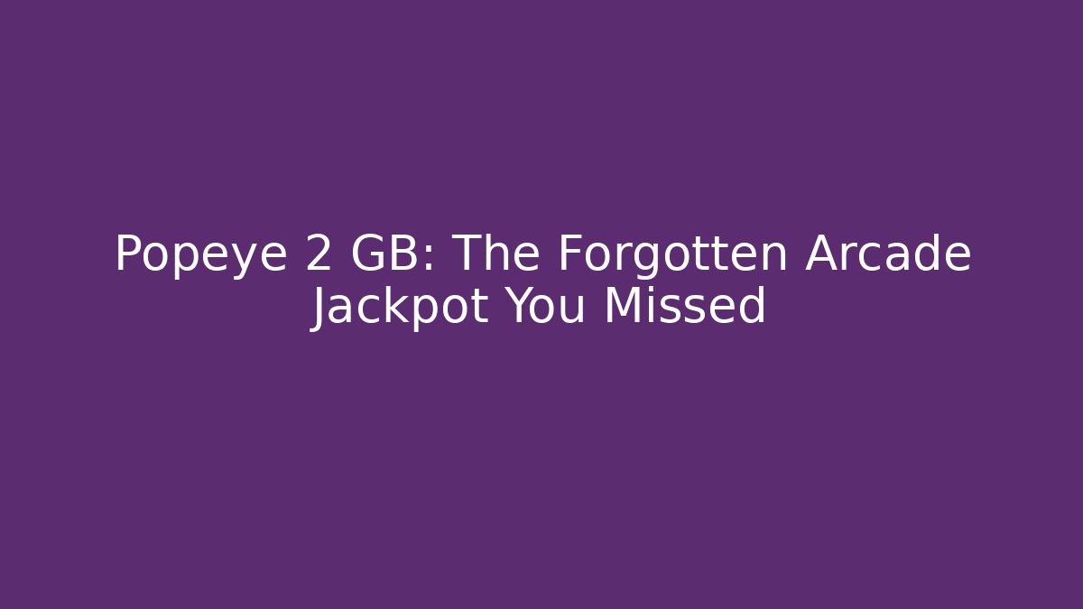 Popeye 2 GB: The Forgotten Arcade Jackpot You Missed