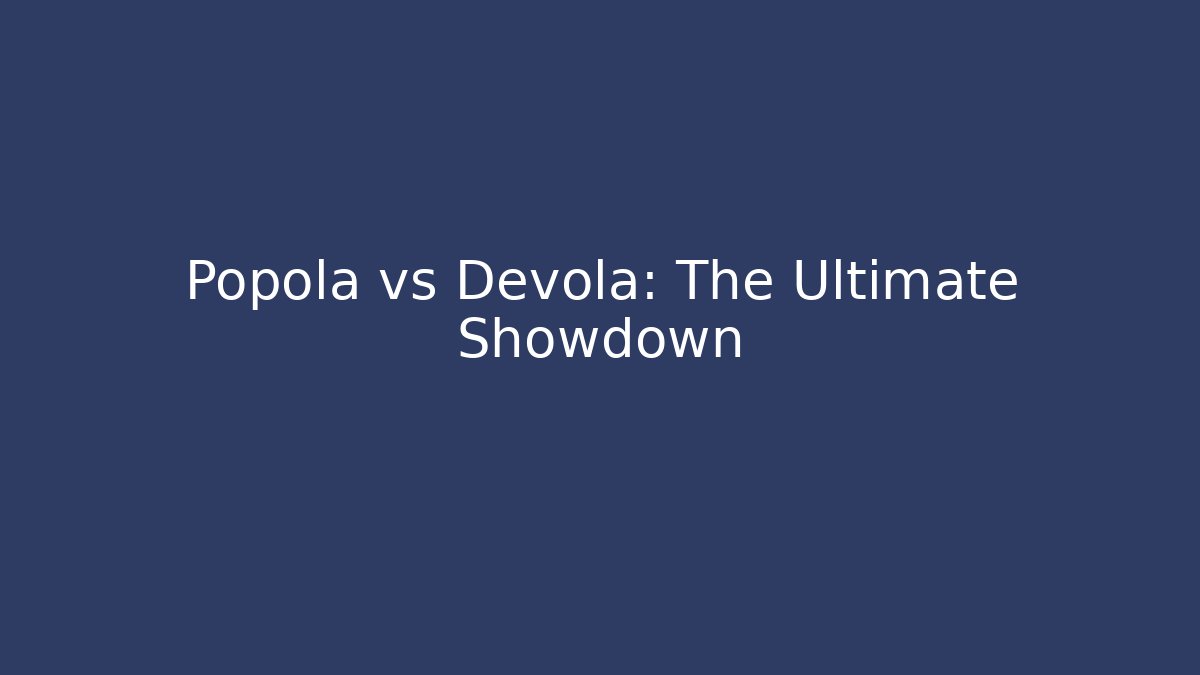 Popola vs Devola: The Ultimate Showdown - Create More Assets