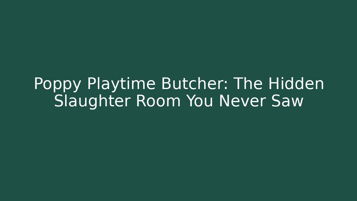 Poppy Playtime Butcher: The Hidden Slaughter Room You Never Saw