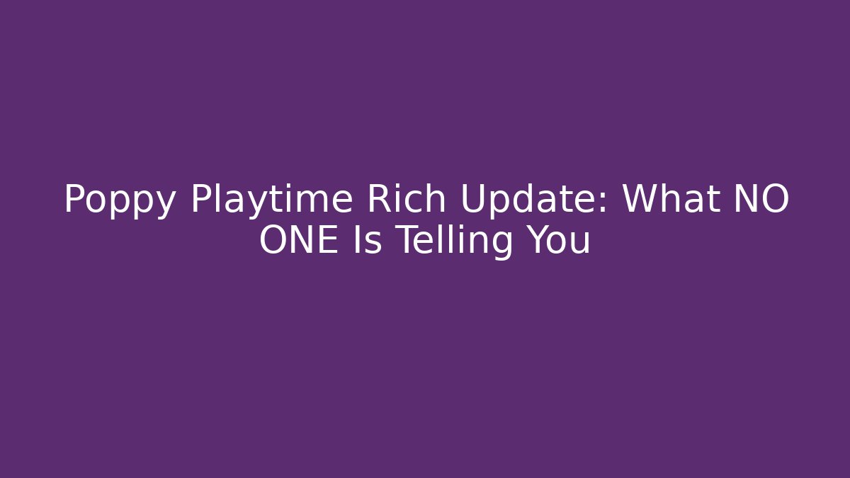 Poppy Playtime Rich Update: What NO ONE Is Telling You