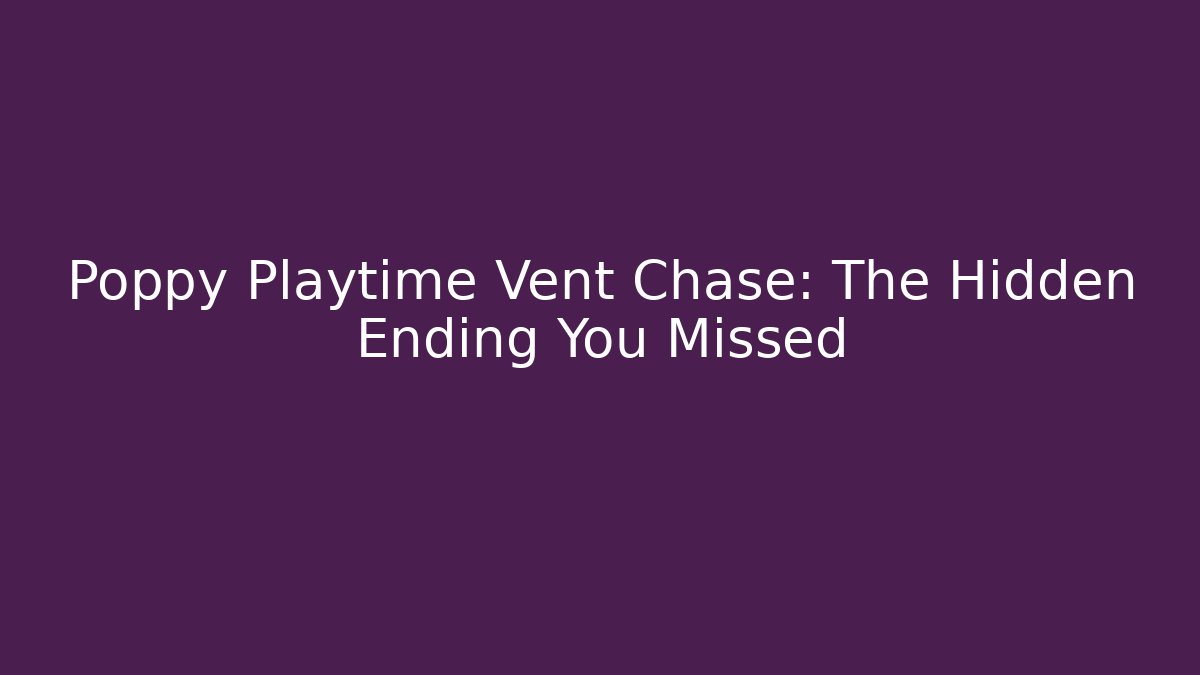 Poppy Playtime Vent Chase: The Hidden Ending You Missed
