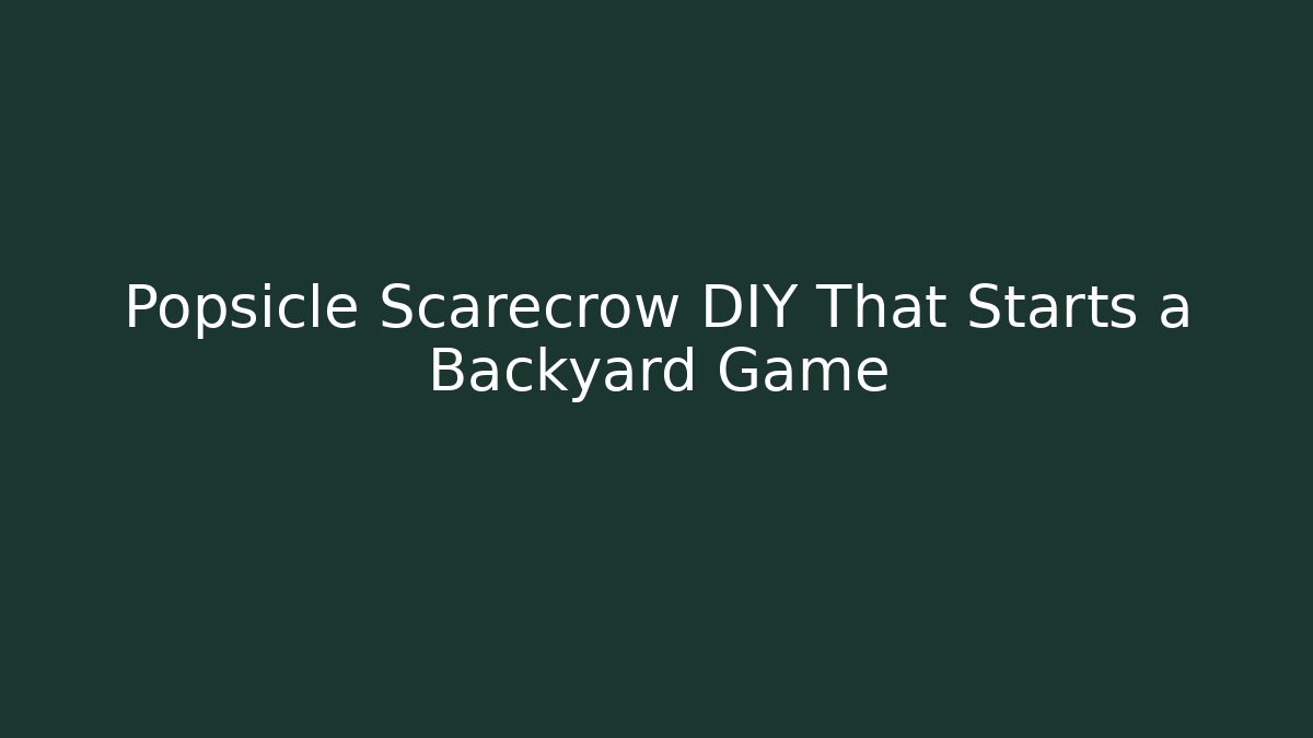 Popsicle Scarecrow DIY That Starts a Backyard Game - Create More Assets