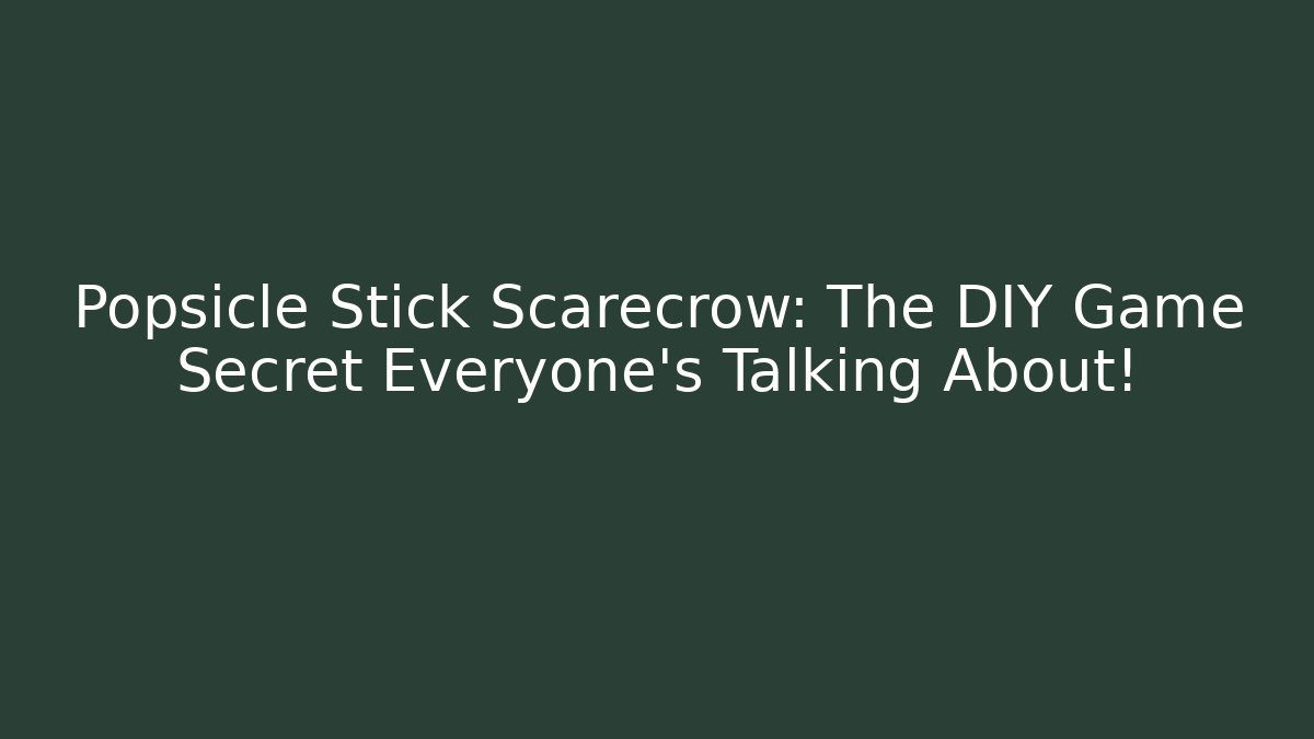 Popsicle Stick Scarecrow: The DIY Game Secret Everyone's Talking About!