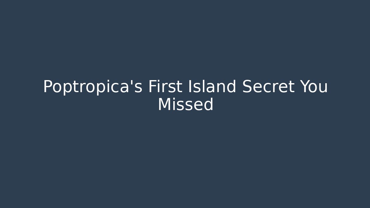 Poptropica's First Island Secret You Missed