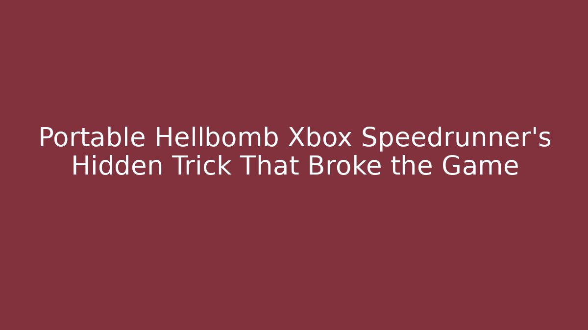 Portable Hellbomb Xbox Speedrunner's Hidden Trick That Broke the Game