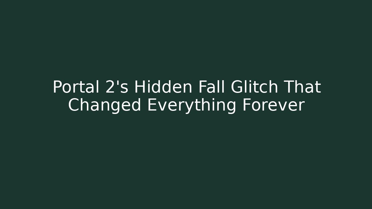 Portal 2's Hidden Fall Glitch That Changed Everything Forever