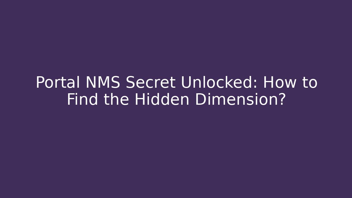 Portal NMS Secret Unlocked: How to Find the Hidden Dimension?