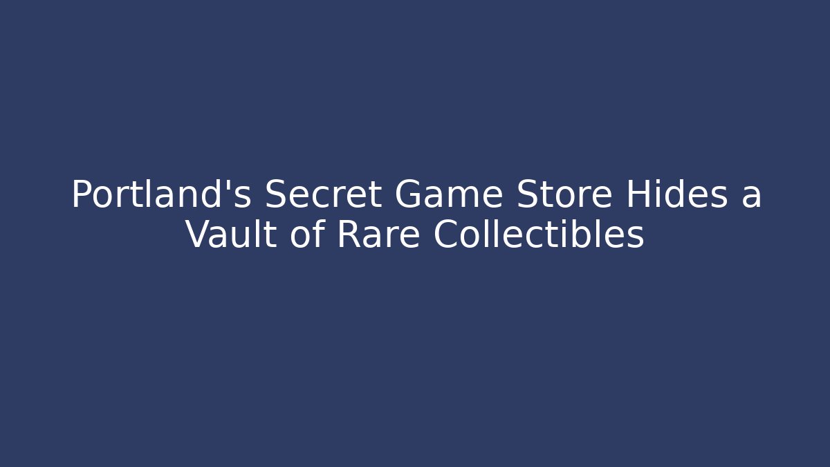 Portland's Secret Game Store Hides a Vault of Rare Collectibles