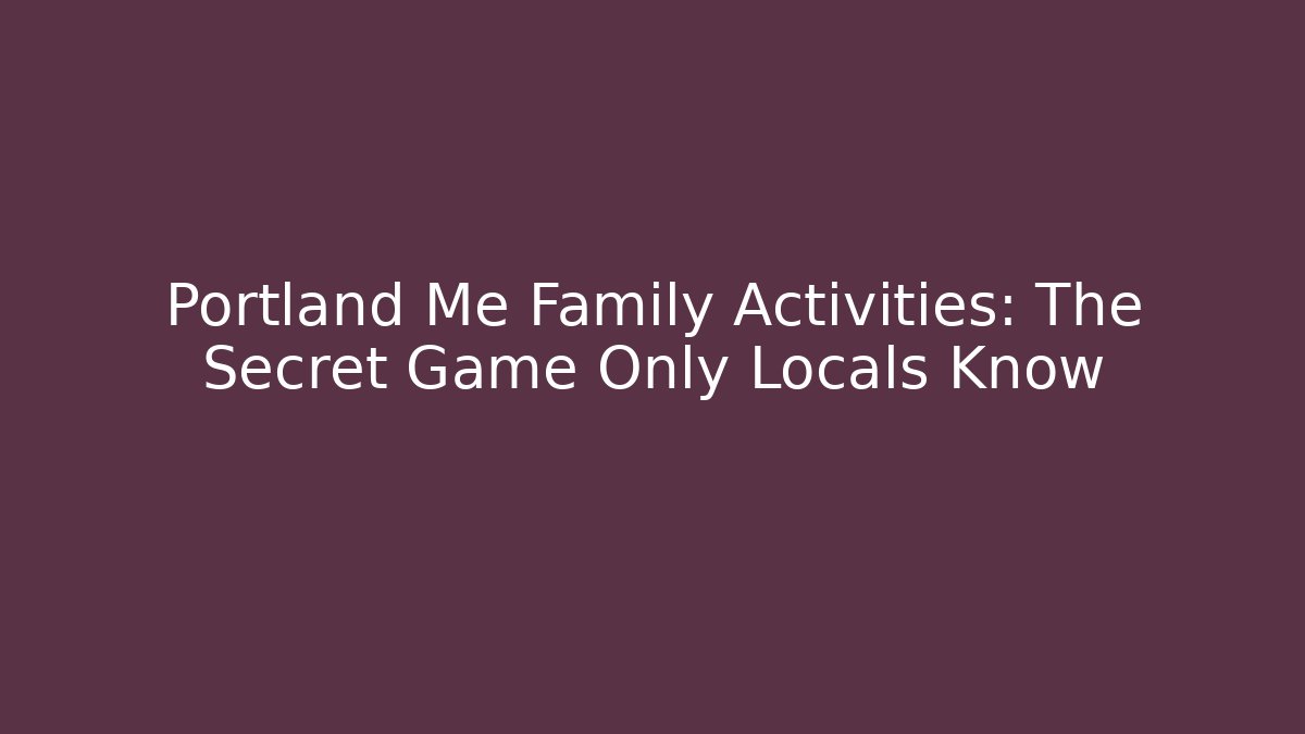 Portland Me Family Activities: The Secret Game Only Locals Know