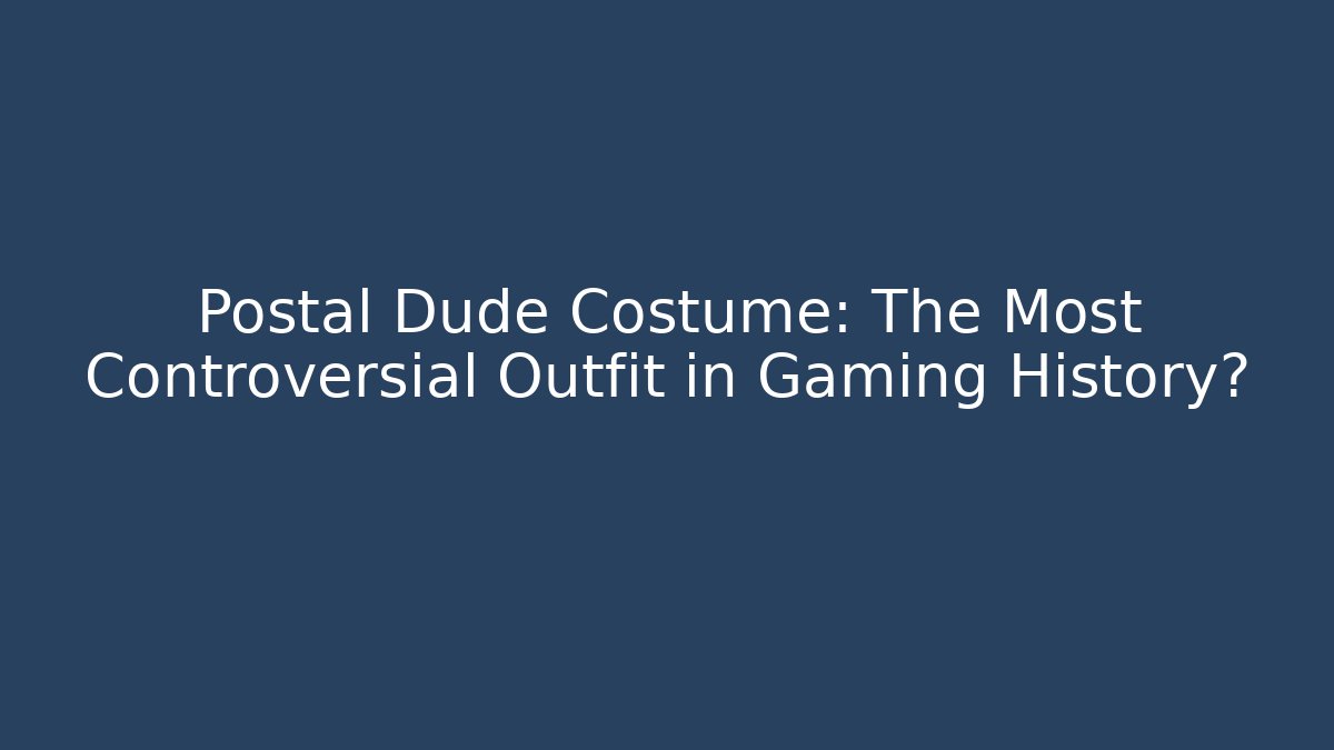 Postal Dude Costume: The Most Controversial Outfit in Gaming History?
