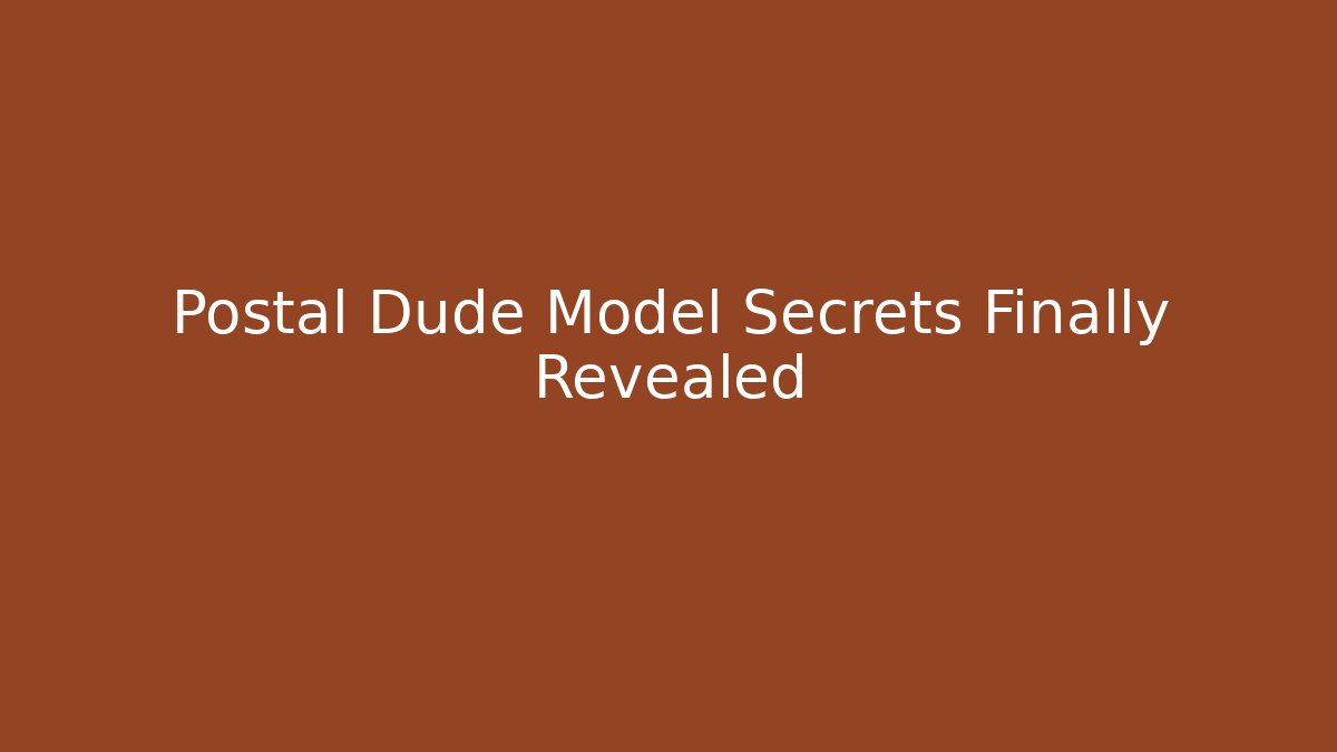 Postal Dude Model Secrets Finally Revealed - Create More Assets