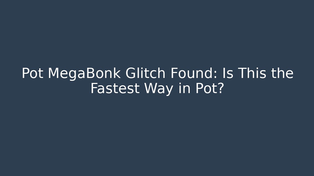 Pot MegaBonk Glitch Found: Is This the Fastest Way in Pot?