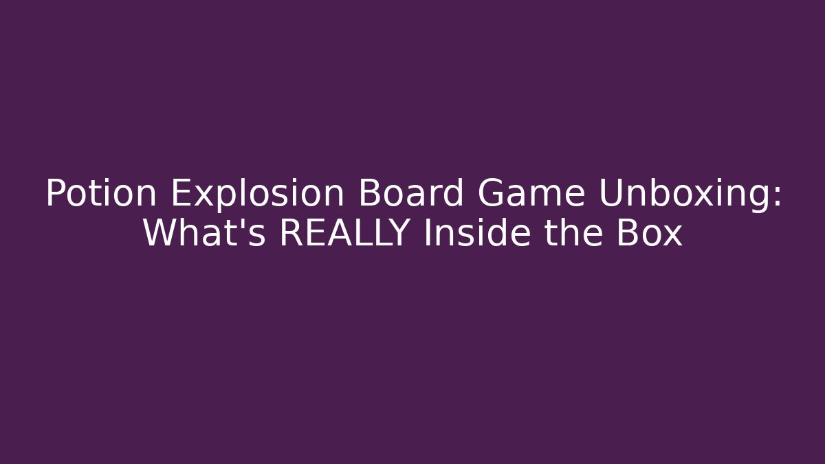 Potion Explosion Board Game Unboxing: What's REALLY Inside the Box - Create More Assets
