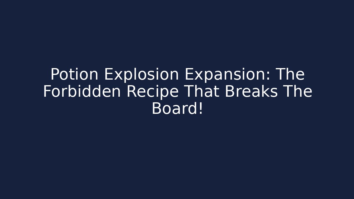 Potion Explosion Expansion: The Forbidden Recipe That Breaks The Board!