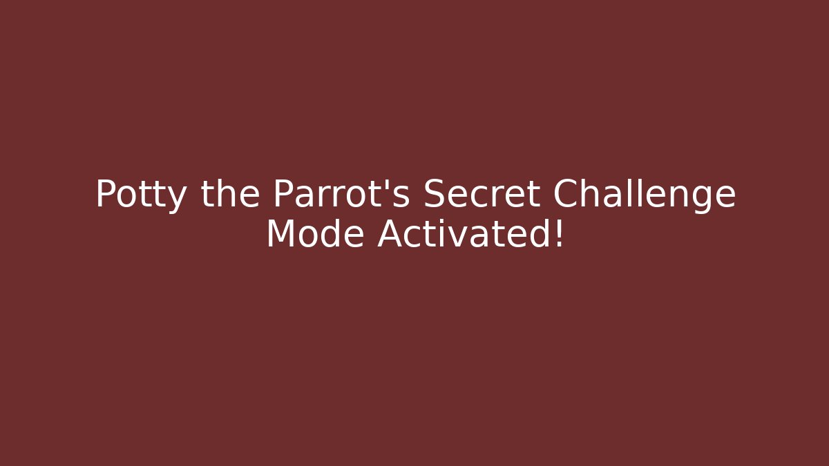 Potty the Parrot's Secret Challenge Mode Activated!