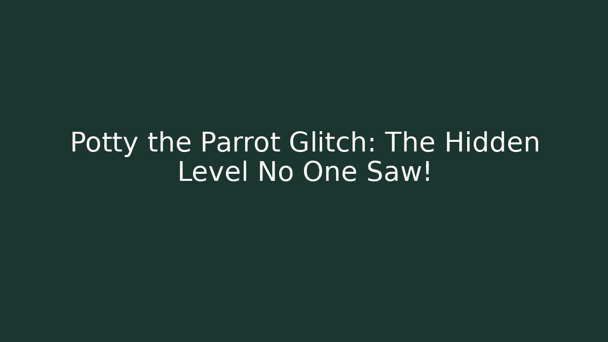 Potty the Parrot Glitch: The Hidden Level No One Saw!