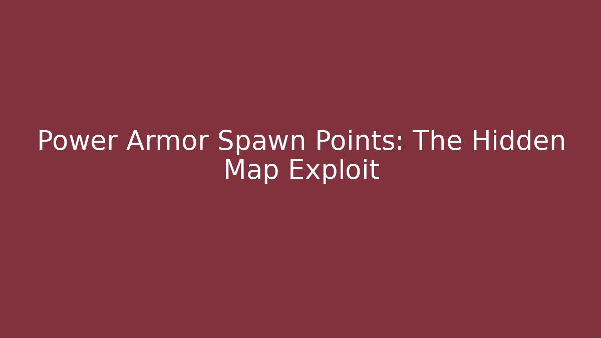 Power Armor Spawn Points: The Hidden Map Exploit - Create More Assets