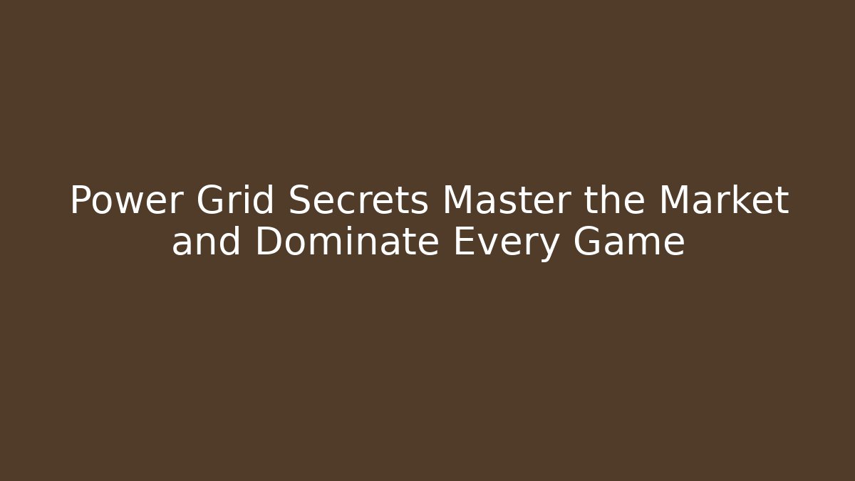 Power Grid Secrets Master the Market and Dominate Every Game