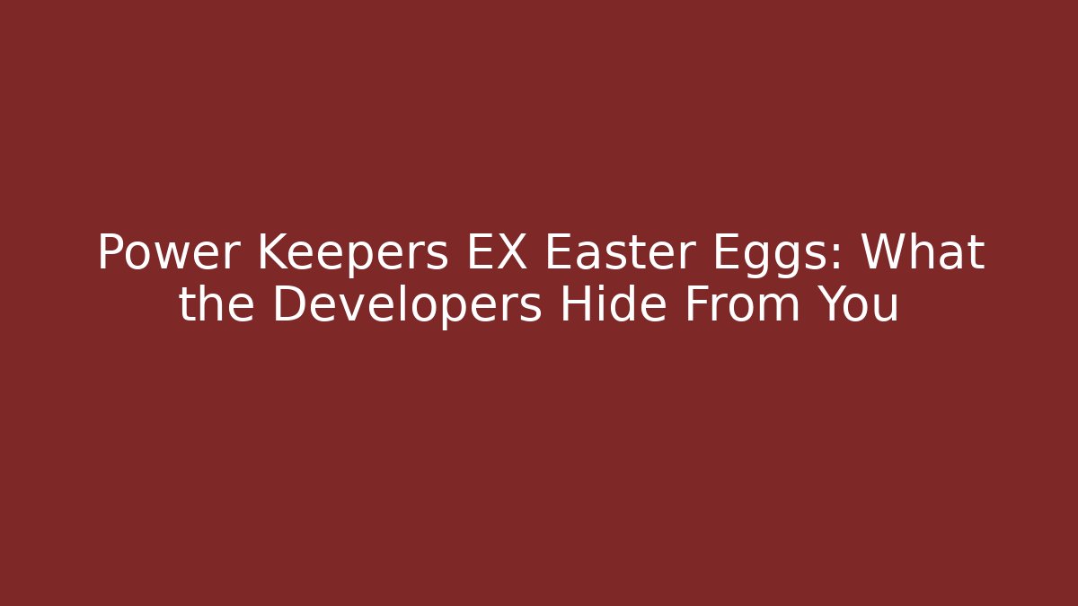 Power Keepers EX Easter Eggs: What the Developers Hide From You - Create More Assets