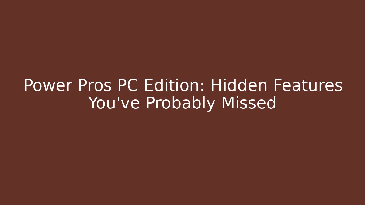 Power Pros PC Edition: Hidden Features You’ve Probably Missed