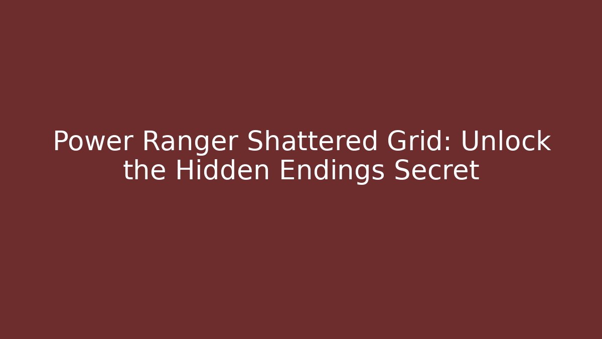 Power Ranger Shattered Grid: Unlock the Hidden Endings Secret