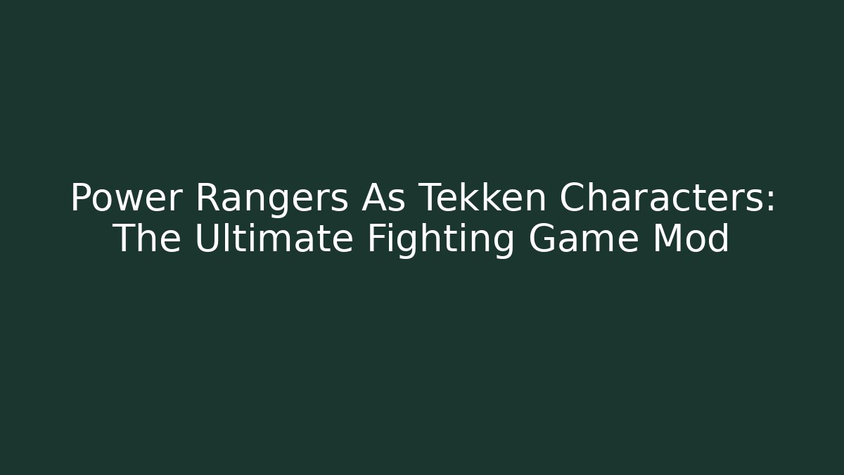 Power Rangers As Tekken Characters: The Ultimate Fighting Game Mod