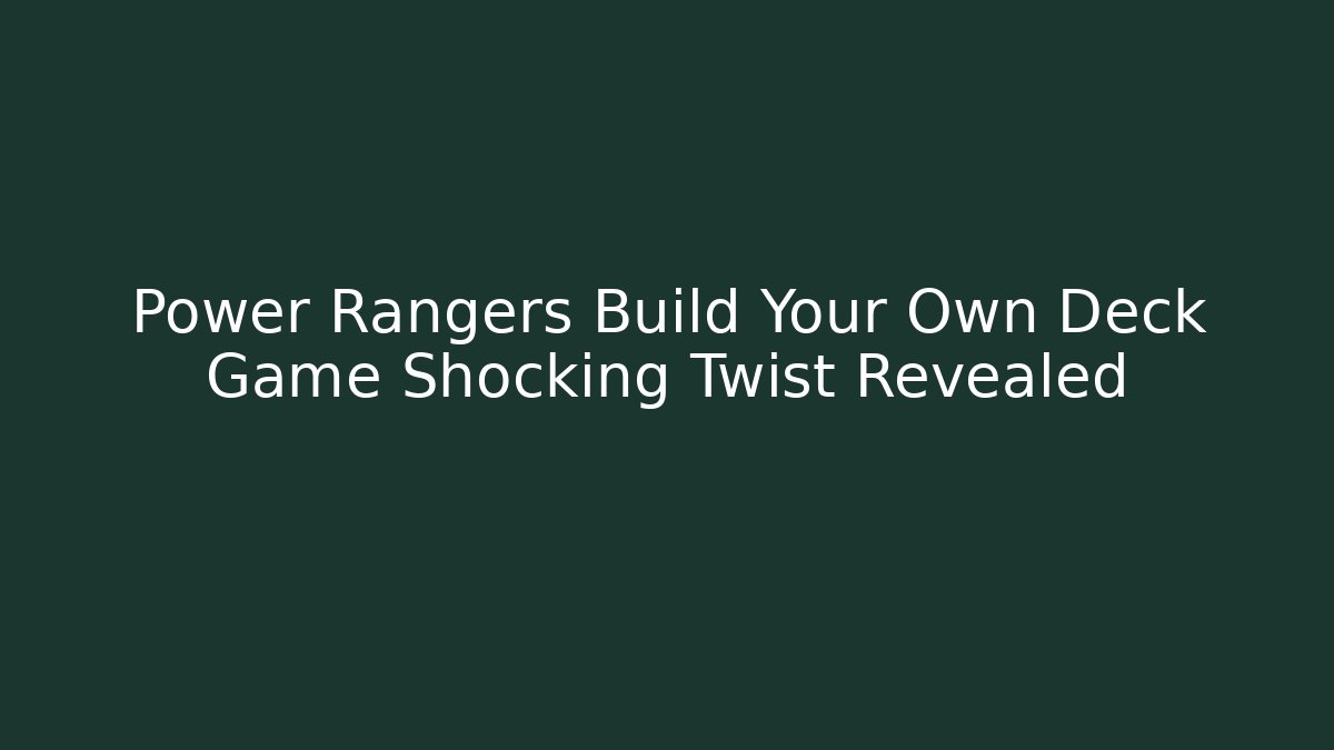 Power Rangers Build Your Own Deck Game Shocking Twist Revealed