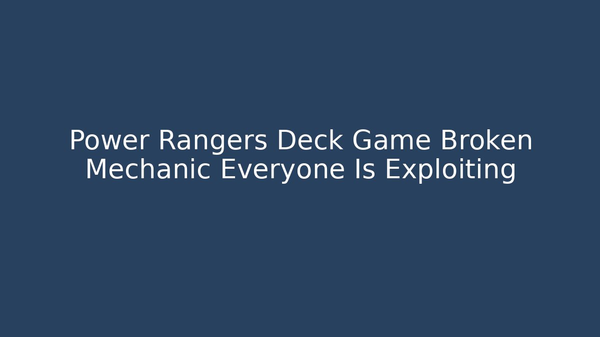 Power Rangers Deck Game Broken Mechanic Everyone Is Exploiting
