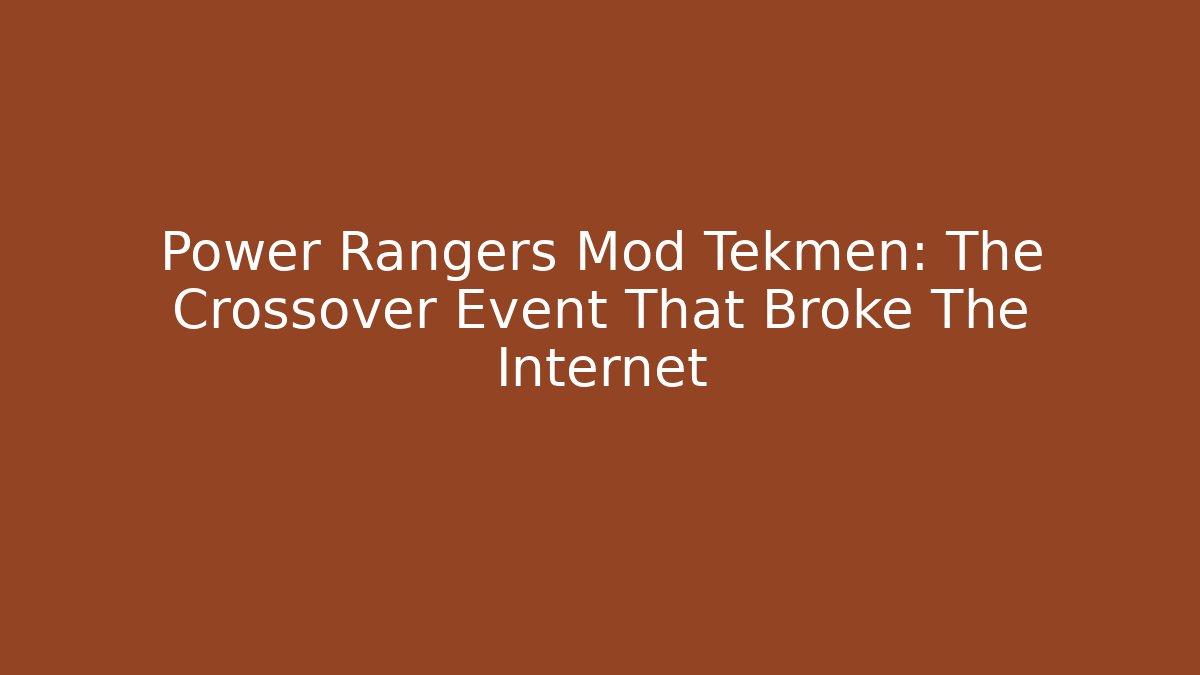 Power Rangers Mod Tekmen: The Crossover Event That Broke The Internet
