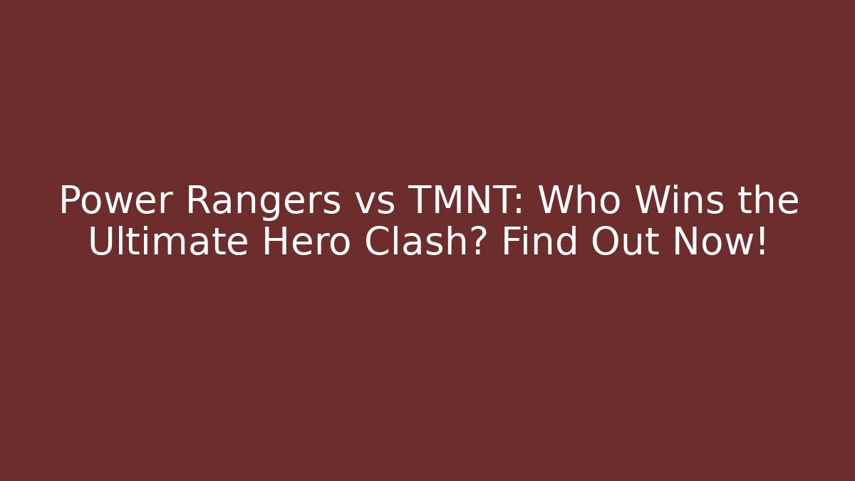 Power Rangers vs TMNT: Who Wins the Ultimate Hero Clash? Find Out Now!