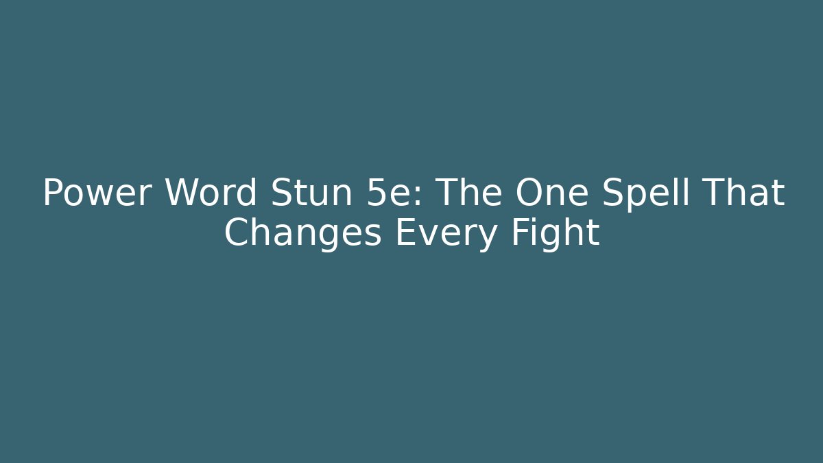 Power Word Stun 5e: The One Spell That Changes Every Fight