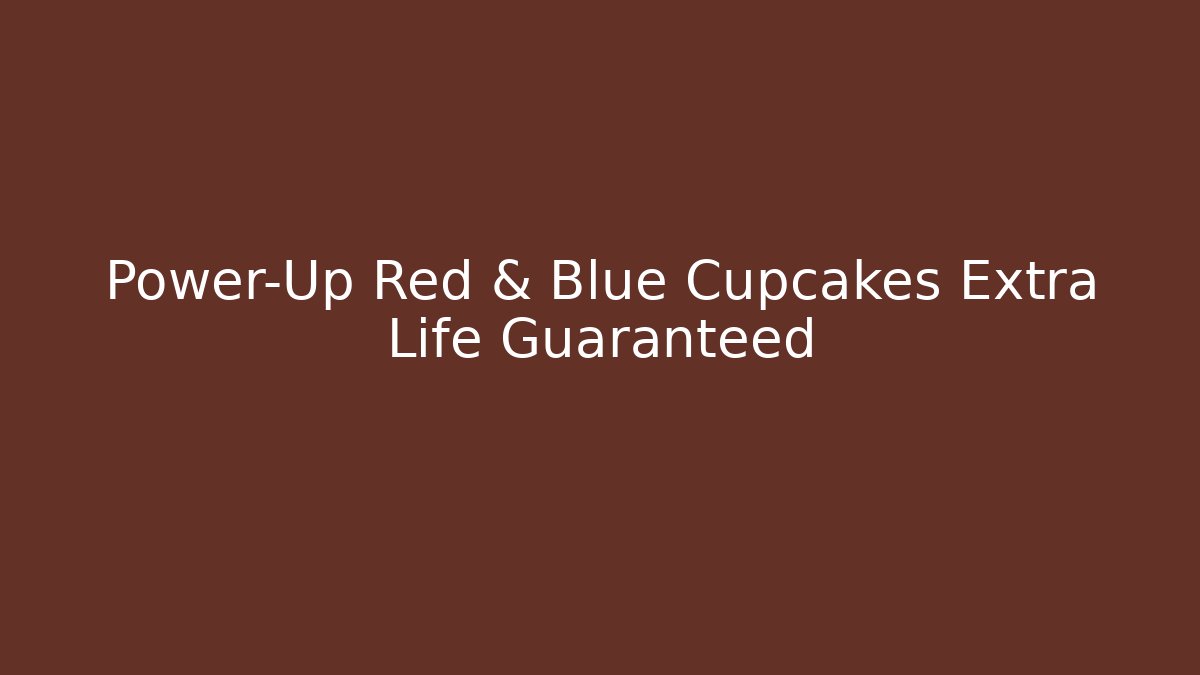 Power-Up Red & Blue Cupcakes Extra Life Guaranteed - Create More Assets