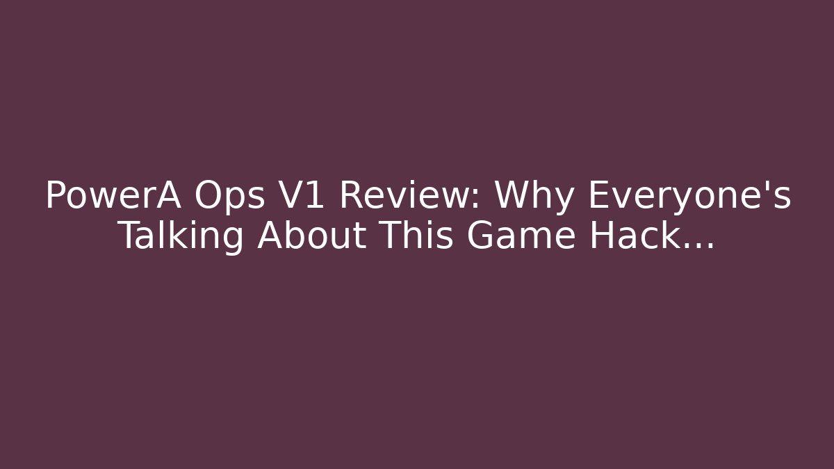 PowerA Ops V1 Review: Why Everyone's Talking About This Game Hack...