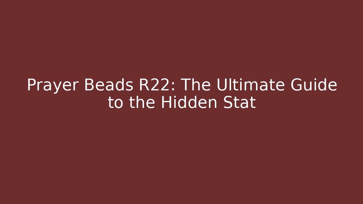Prayer Beads R22: The Ultimate Guide to the Hidden Stat