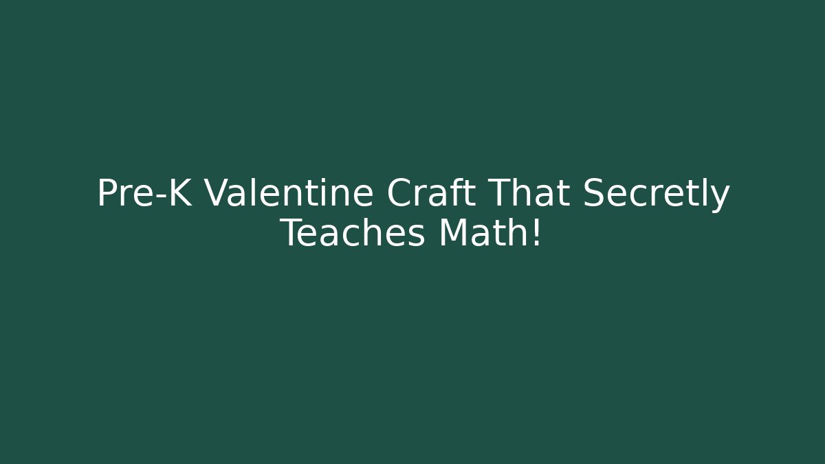 Pre-K Valentine Craft That Secretly Teaches Math!