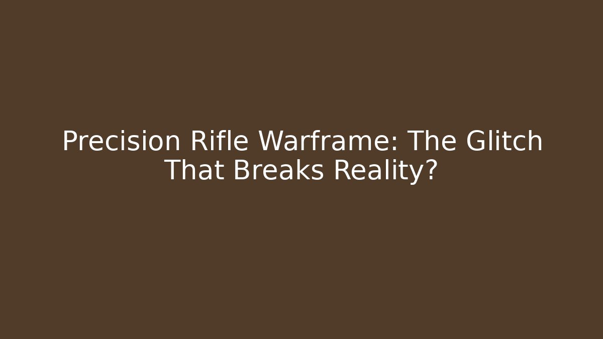 Precision Rifle Warframe: The Glitch That Breaks Reality? - Create More Assets