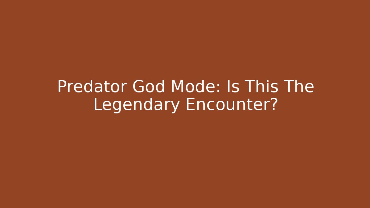 Predator God Mode: Is This The Legendary Encounter?