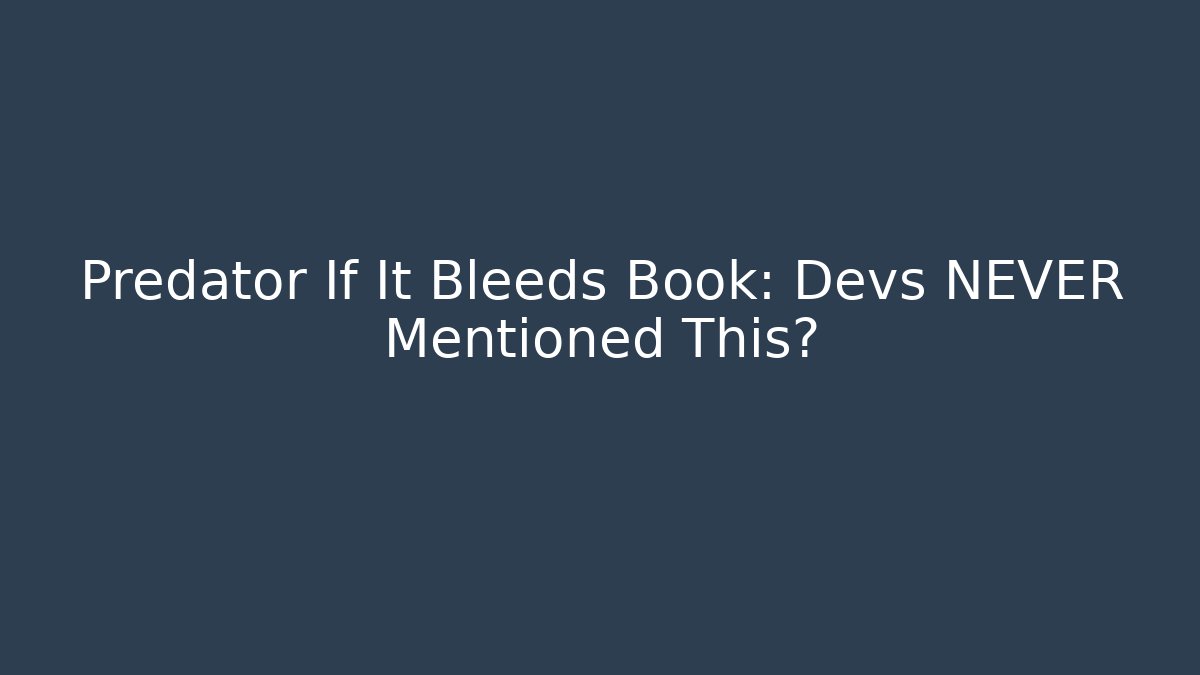 Predator If It Bleeds Book: Devs NEVER Mentioned This? - Create More Assets