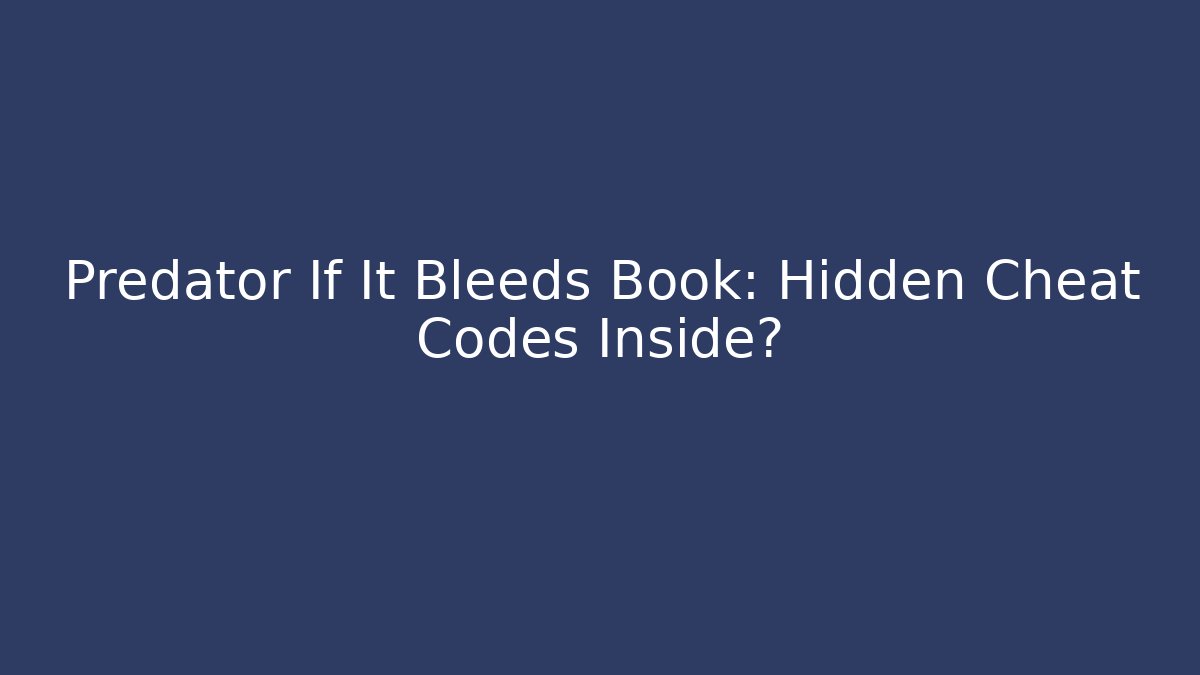Predator If It Bleeds Book: Hidden Cheat Codes Inside?
