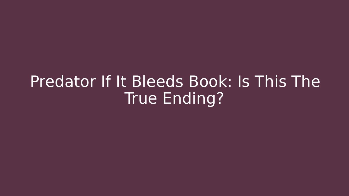 Predator If It Bleeds Book: Is This The True Ending? - Create More Assets