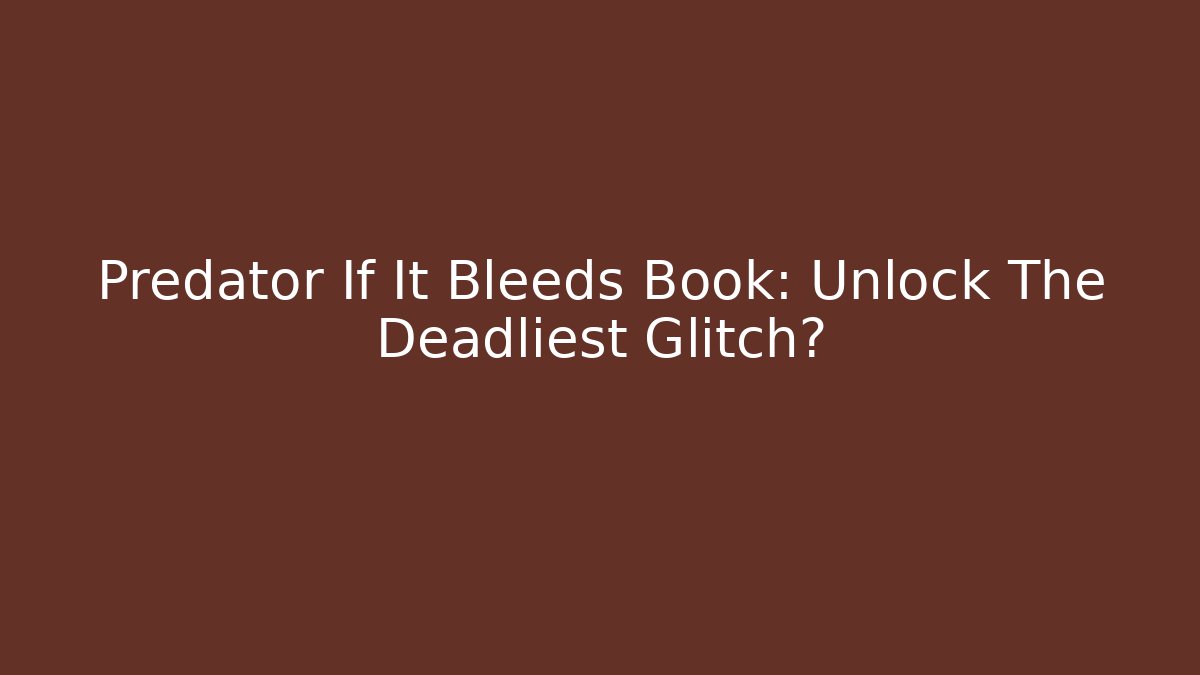 Predator If It Bleeds Book: Unlock The Deadliest Glitch?