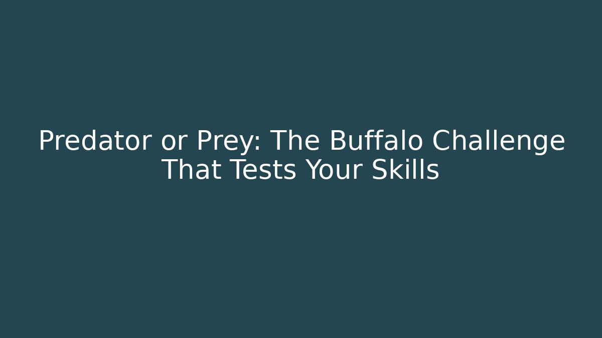 Predator or Prey: The Buffalo Challenge That Tests Your Skills